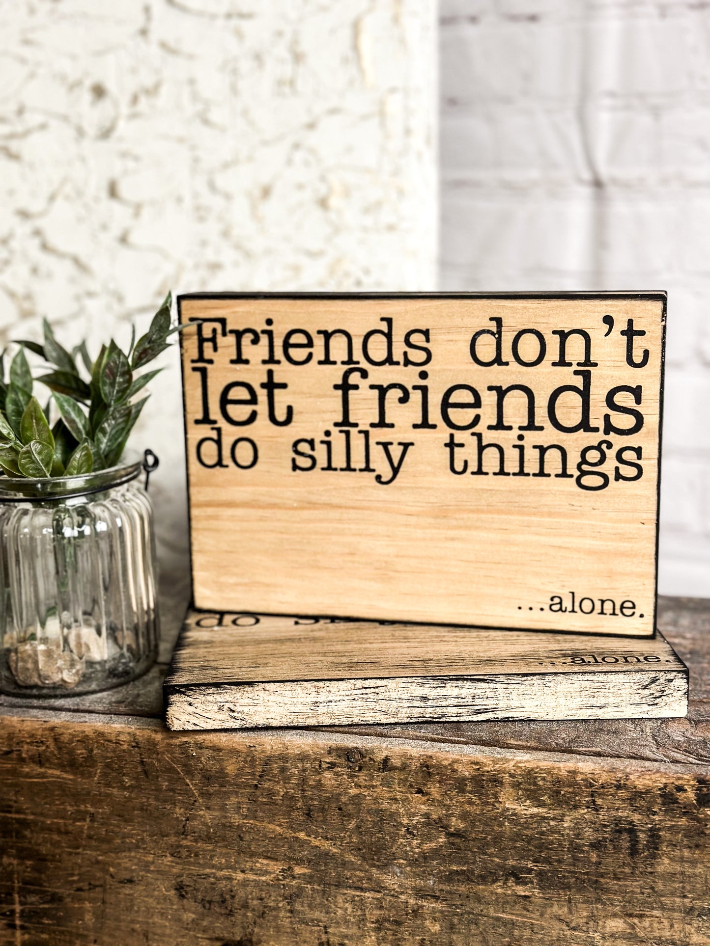 Friends Don't Let... alone.