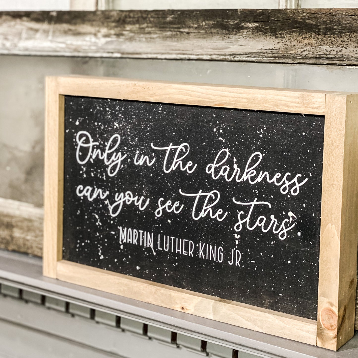 Only in the darkness can you see the stars . Wood Sign