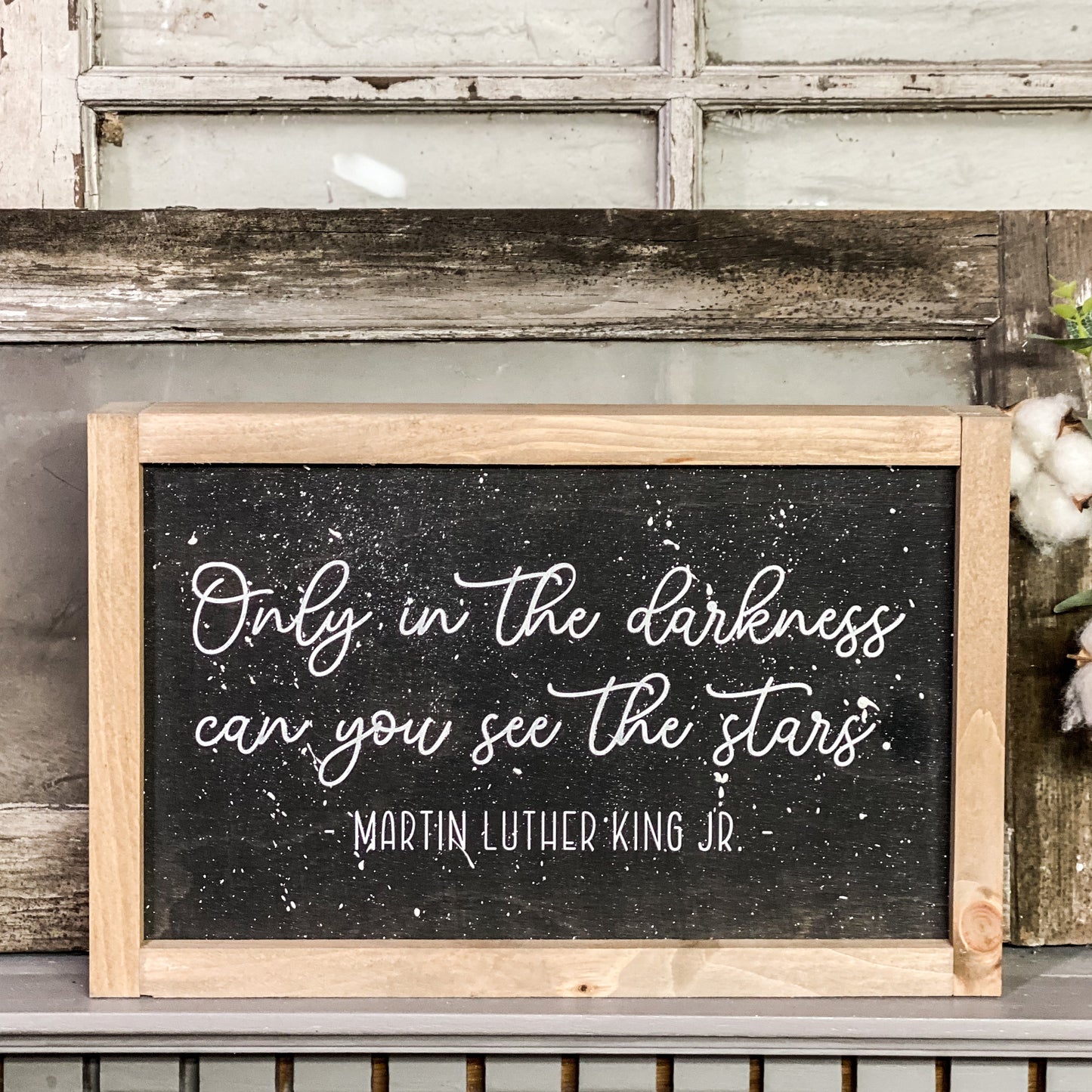 Only in the darkness can you see the stars . Wood Sign