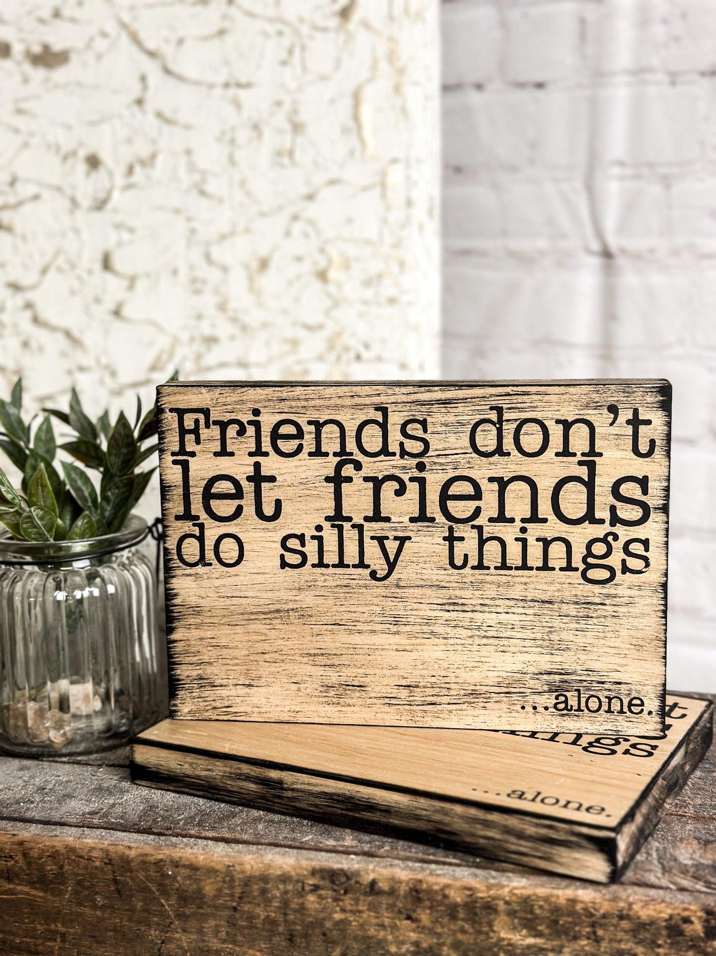 Friends Don't Let... alone.