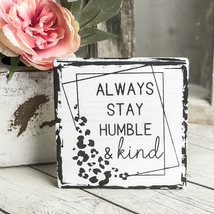 Always stay humble and kind - Mini Wood Sign