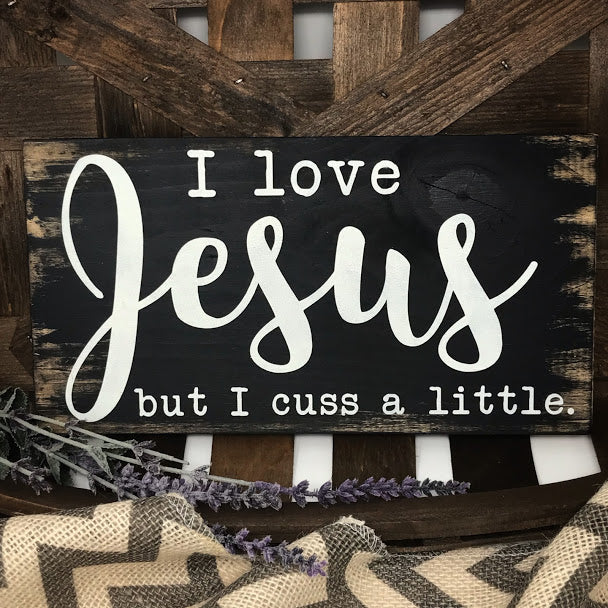 I Love Jesus But Cuss A Little Sign