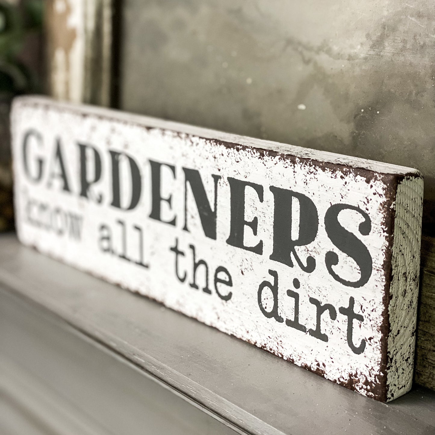 Gardeners Know All The Dirt - Wood Sign