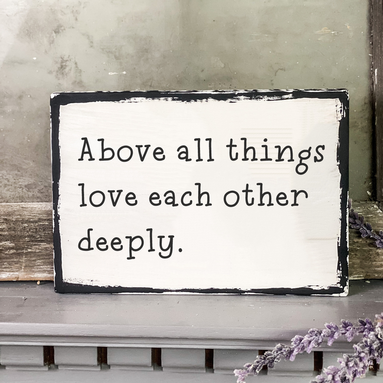 Above All Love Deeply Wood Sign