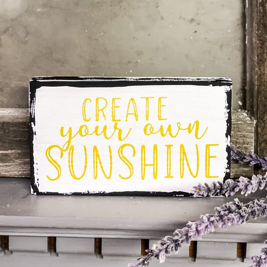 Create Your Own Sunshine - mini Wood Sign