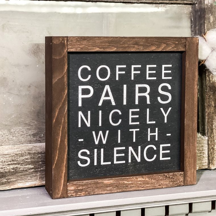Coffee Pairs Nicely with Silence - Framed Wood Sign