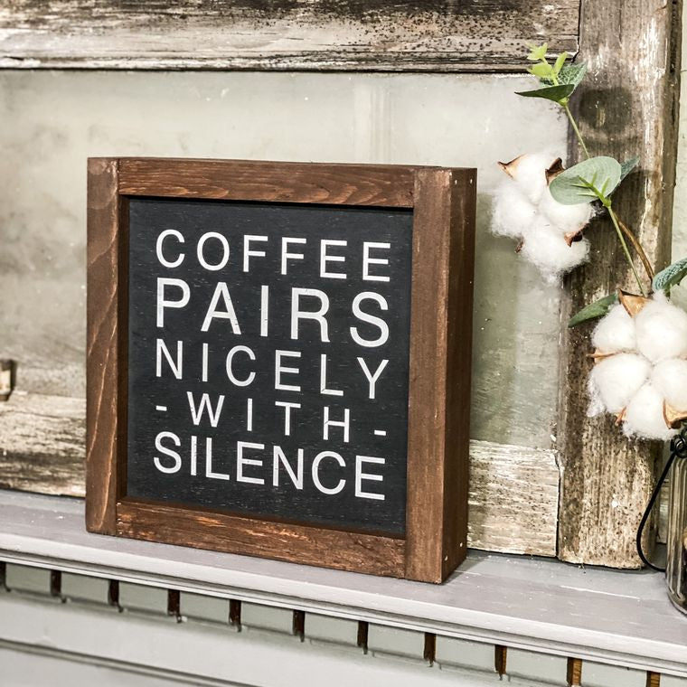 Coffee Pairs Nicely with Silence - Framed Wood Sign